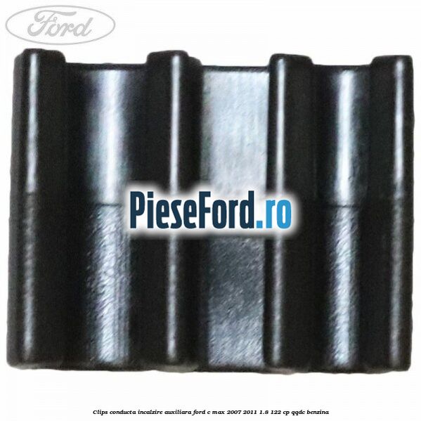 Clips conducta incalzire auxiliara Ford C-Max 2007-2011 1.8 122 cp QQDC benzina
