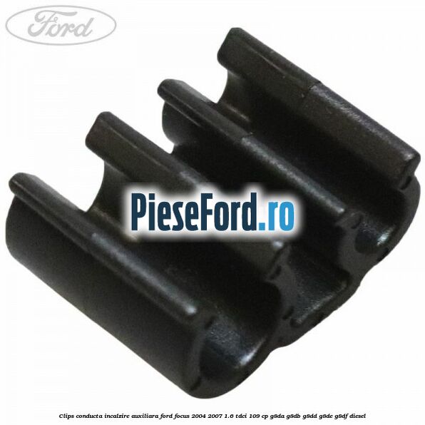 Clips conducta incalzire auxiliara Ford Focus 2004-2007 1.6 TDCi 109 cp G8DA, G8DB, G8DD, G8DE, G8DF diesel