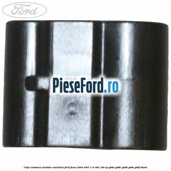 Clips conducta incalzire auxiliara Ford Focus 2004-2007 1.6 TDCi 109 cp Clips conducta incalzire auxiliara Ford Focus 2004-2007 1.6 TDCi 109 cp G8DA, G8DB, G8DD, G8DE, G8DF diesel
