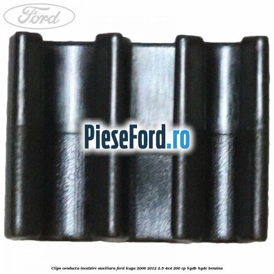 Clips conducta incalzire auxiliara Ford Kuga 2008-2012 2.5 4x4 200 cp HYDB, HYDC benzina