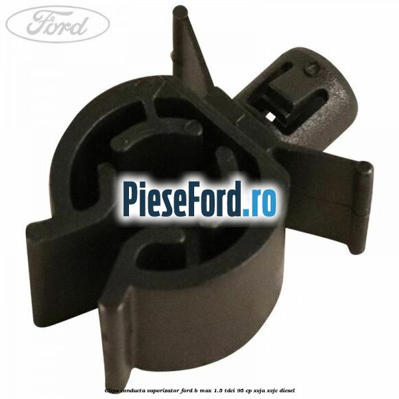 Clips conducta vaporizator Ford B-Max 1.5 TDCi 95 cp XVJA, XVJC diesel