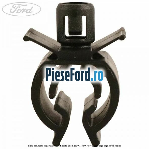 Clips conducta vaporizator Ford Fiesta 2013-2017 1.4 97 cp RTJA, RTJB, SPJA, SPJC, SPJE benzina