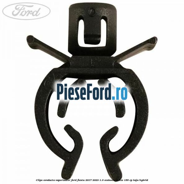 Clips conducta vaporizator Ford Fiesta 2017-2023 1.0 EcoBoost mHEV 155 cp BZJA Hybrid