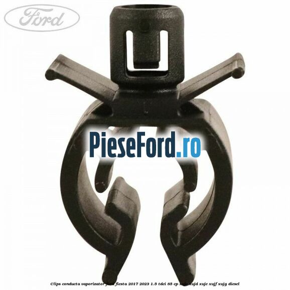 Clips conducta vaporizator Ford Fiesta 2017-2023 1.5 TDCi 85 cp XUJC, XUJD, XUJE, XUJF, XUJG diesel