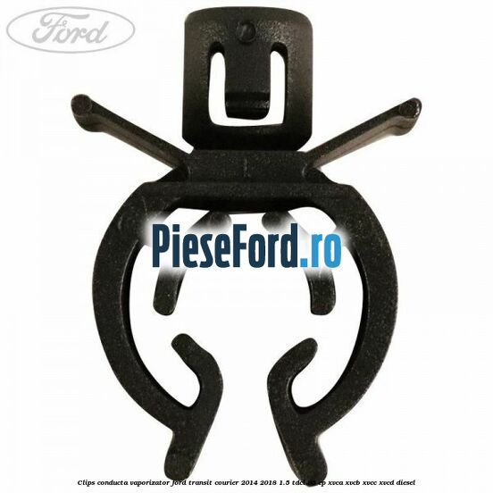 Clips conducta vaporizator Ford Transit Courier 2014-2018 1.5 TDCi 95 cp XVCA, XVCB, XVCC, XVCD diesel