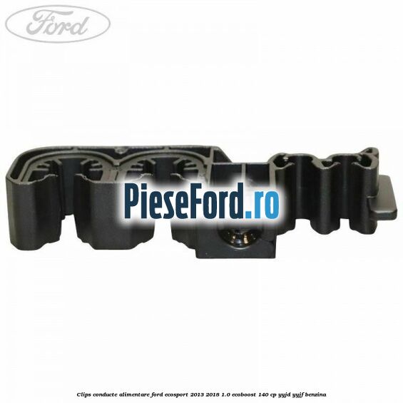 Clips conducte alimentare Ford EcoSport 2013-2018 1.0 EcoBoost 140 cp YYJD, YYJF benzina