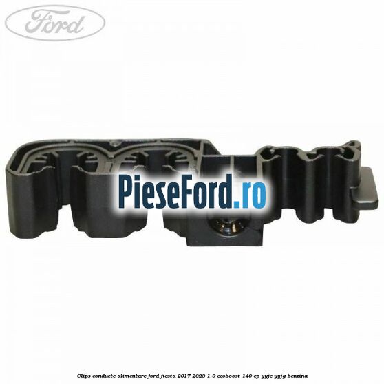 Clips conducte alimentare Ford Fiesta 2017-2023 1.0 EcoBoost 140 cp YYJE, YYJG benzina
