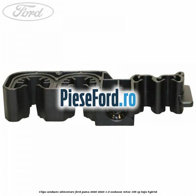 Clips conducte alimentare Ford Puma 2020-2023 1.0 EcoBoost mHEV 155 cp BZJA Hybrid