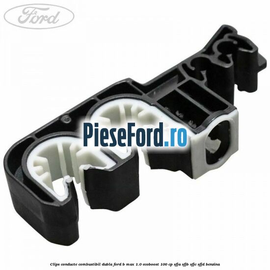 Clips conducte combustibil dubla Ford B-Max 1.0 EcoBoost 100 cp SFJA, SFJB, SFJC, SFJD benzina