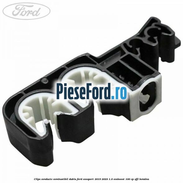 Clips conducte combustibil dubla Ford EcoSport 2019-2023 1.0 EcoBoost 100 cp Clips conducte combustibil dubla Ford EcoSport 2019-2023 1.0 EcoBoost 100 cp SFJL benzina