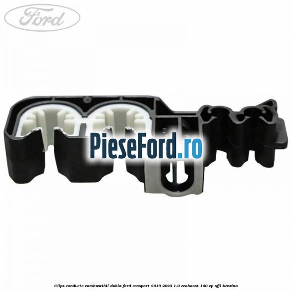 Clips conducte combustibil dubla Ford EcoSport 2019-2023 1.0 EcoBoost 100 cp Clips conducte combustibil dubla Ford EcoSport 2019-2023 1.0 EcoBoost 100 cp SFJL benzina