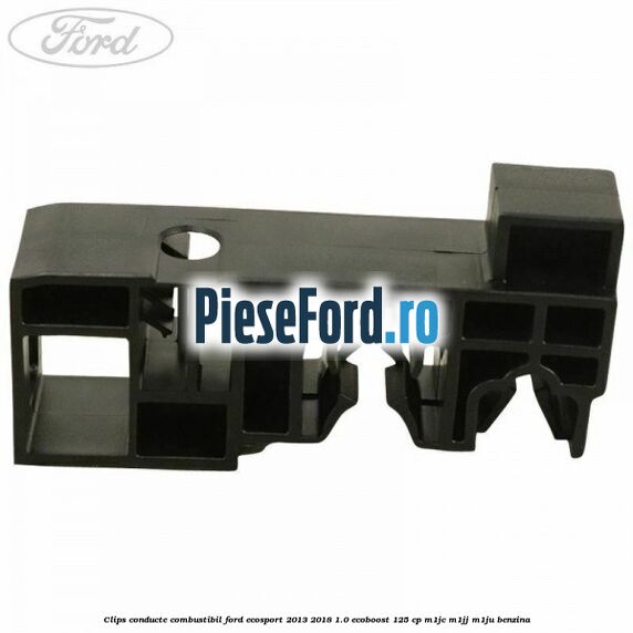 Clips conducte combustibil Ford EcoSport 2013-2018 1.0 EcoBoost 125 cp M1JC, M1JJ, M1JU benzina