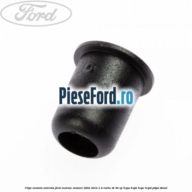 Clips consola centrala Ford Tourneo Connect 2002-2014 1.8 Turbo Di 90 cp HCPA, HCPB, HCPC, HCPD, P9PA diesel