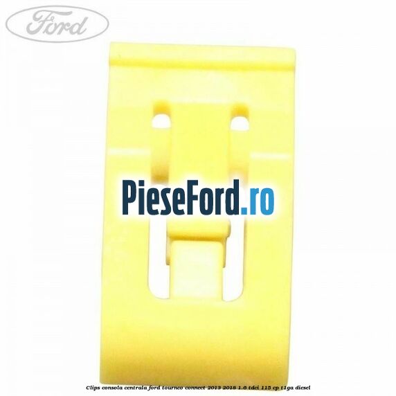 Clips consola centrala Ford Tourneo Connect 2013-2018 1.6 TDCi 115 cp Clips consola centrala Ford Tourneo Connect 2013-2018 1.6 TDCi 115 cp T1GA diesel