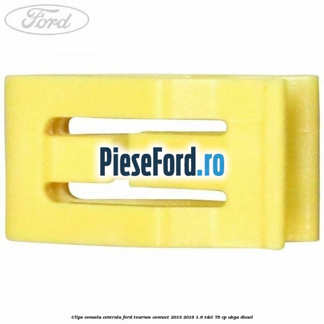 Clips consola centrala Ford Tourneo Connect 2013-2018 1.6 TDCi 75 cp UBGA diesel