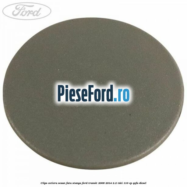 Clips cotiera scaun fata stanga Ford Transit 2006-2014 2.2 TDCi 110 cp QVFA diesel