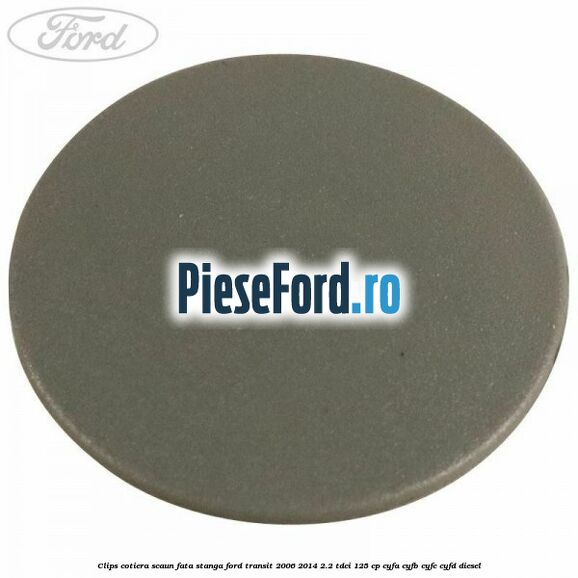 Clips cotiera scaun fata stanga Ford Transit 2006-2014 2.2 TDCi 125 cp CYFA, CYFB, CYFC, CYFD diesel