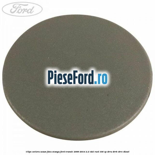 Clips cotiera scaun fata stanga Ford Transit 2006-2014 2.2 TDCi RWD 100 cp DRRA, DRRB, DRRC diesel