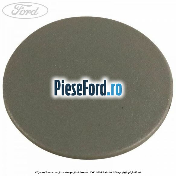 Clips cotiera scaun fata stanga Ford Transit 2006-2014 2.4 TDCi 100 cp Clips cotiera scaun fata stanga Ford Transit 2006-2014 2.4 TDCi 100 cp PHFA, PHFC diesel
