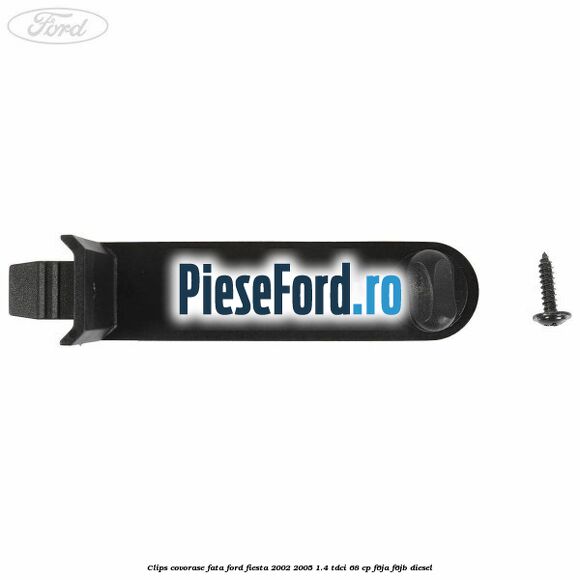 Clips covorase fata Ford Fiesta 2002-2005 1.4 TDCi 68 cp Clips covorase fata Ford Fiesta 2002-2005 1.4 TDCi 68 cp F6JA, F6JB diesel