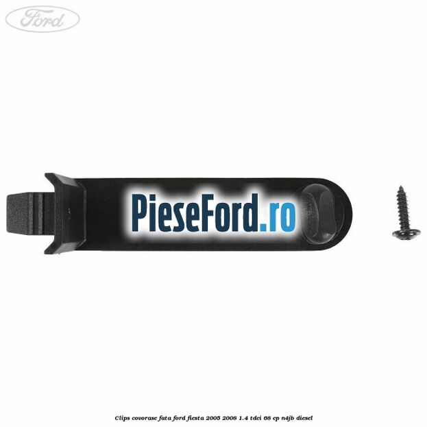 Clips covorase fata Ford Fiesta 2005-2008 1.4 TDCi 68 cp Clips covorase fata Ford Fiesta 2005-2008 1.4 TDCi 68 cp N4JB diesel