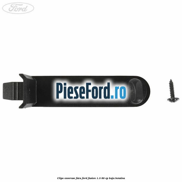Clips covorase fata Ford Fusion 1.3 60 cp BAJA benzina