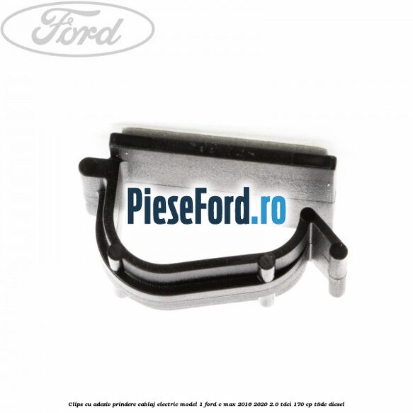 Clips cu adeziv prindere cablaj electric model 1 Ford C-Max 2016-2020 2.0 TDCi 170 cp Clips cu adeziv prindere cablaj electric model 1 Ford C-Max 2016-2020 2.0 TDCi 170 cp T8DE diesel