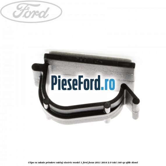 Clips cu adeziv prindere cablaj electric model 1 Ford Focus 2011-2014 2.0 TDCi 140 cp Clips cu adeziv prindere cablaj electric model 1 Ford Focus 2011-2014 2.0 TDCi 140 cp UFDB diesel