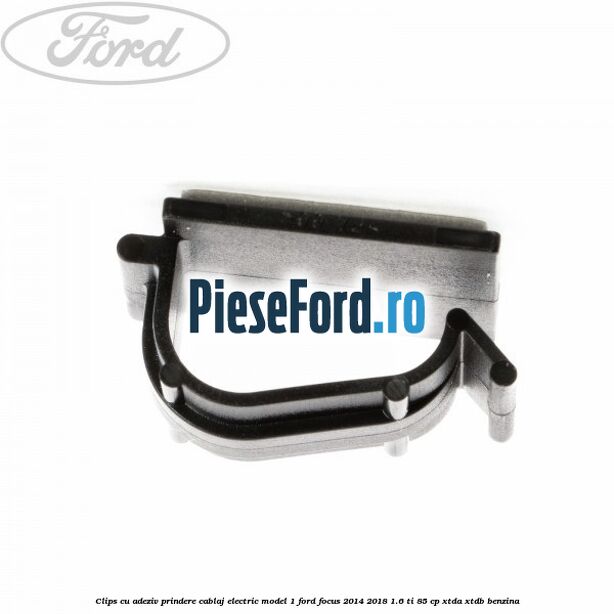 Clips cu adeziv prindere cablaj electric model 1 Ford Focus 2014-2018 1.6 Ti 85 cp XTDA, XTDB benzina
