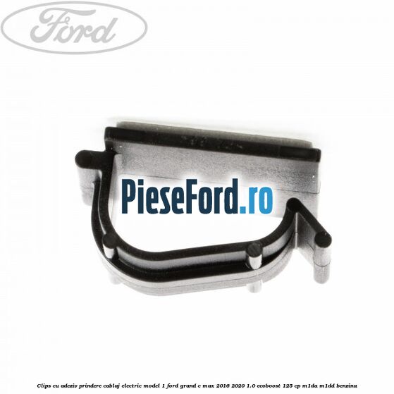 Clips cu adeziv prindere cablaj electric model 1 Ford Grand C-Max 2016-2020 1.0 EcoBoost 125 cp M1DA, M1DD benzina