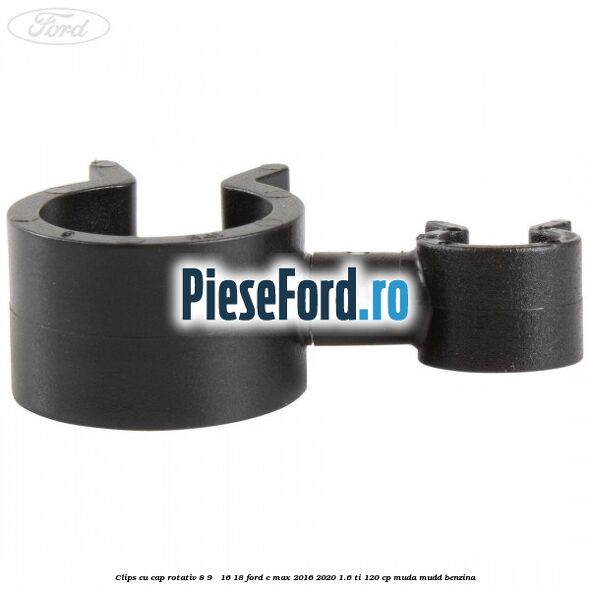Clips cu cap rotativ 8-9 / 16-18 Ford C-Max 2016-2020 1.6 Ti 120 cp Clips cu cap rotativ 8-9 / 16-18 Ford C-Max 2016-2020 1.6 Ti 120 cp MUDA, MUDD benzina