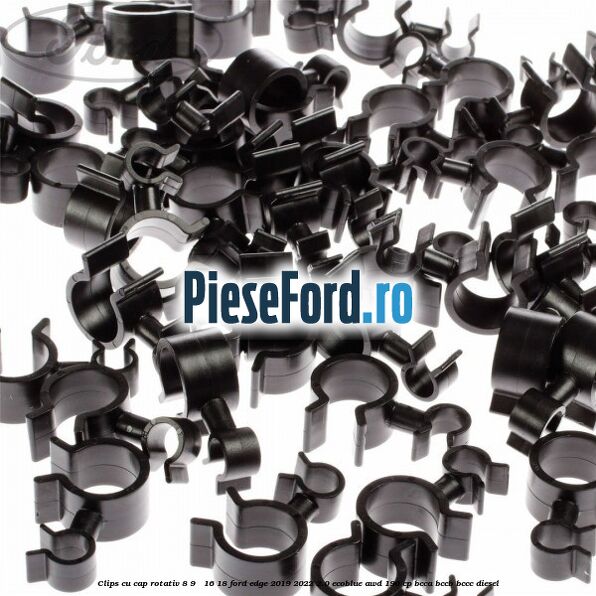 Clips cu cap rotativ 8-9 / 16-18 Ford Edge 2019-2022 2.0 EcoBlue AWD 190 cp BCCA, BCCB, BCCC diesel