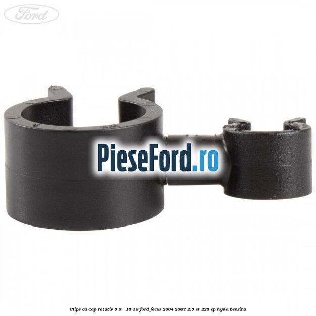 Clips cu cap rotativ 8-9 / 16-18 Ford Focus 2004-2007 2.5 ST 225 cp HYDA benzina
