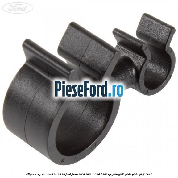 Clips cu cap rotativ 8-9 / 16-18 Ford Focus 2008-2011 1.6 TDCi 109 cp Clips cu cap rotativ 8-9 / 16-18 Ford Focus 2008-2011 1.6 TDCi 109 cp G8DA, G8DB, G8DD, G8DE, G8DF diesel