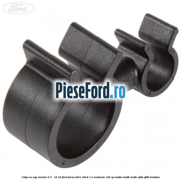 Clips cu cap rotativ 8-9 / 16-18 Ford Focus 2011-2014 1.0 EcoBoost 100 cp Clips cu cap rotativ 8-9 / 16-18 Ford Focus 2011-2014 1.0 EcoBoost 100 cp M2DA, M2DB, M2DC, SFDA, SFDB benzina