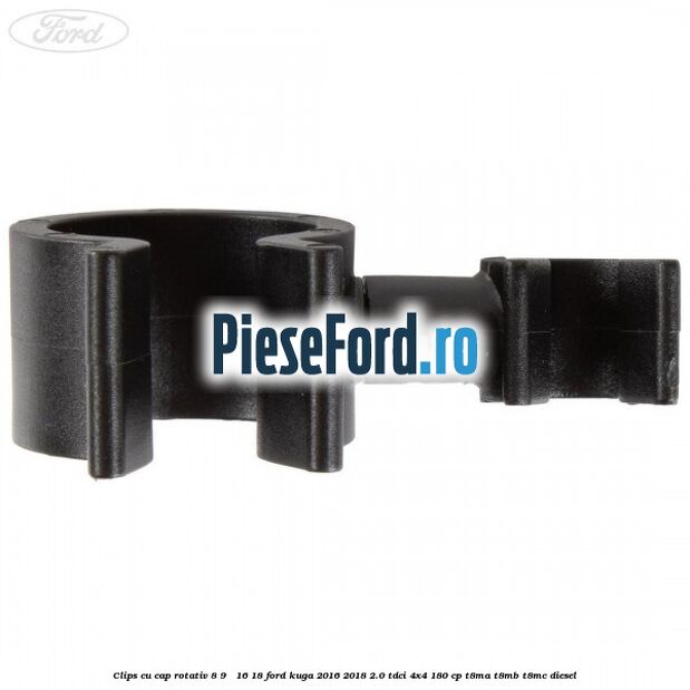 Clips cu cap rotativ 8-9 / 16-18 Ford Kuga 2016-2018 2.0 TDCi 4x4 180 cp T8MA, T8MB, T8MC diesel
