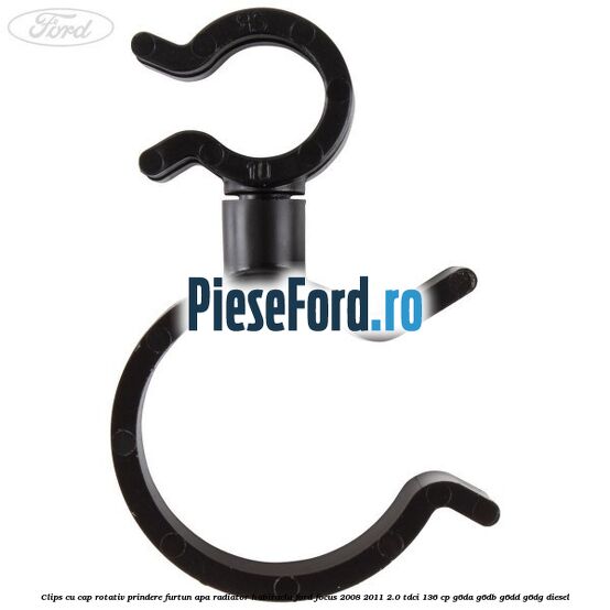 Clips cu cap rotativ prindere furtun apa radiator habitaclu Ford Focus 2008-2011 2.0 TDCi 136 cp G6DA, G6DB, G6DD, G6DG diesel