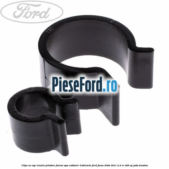Clips cu cap rotativ prindere furtun apa radiator habitaclu Ford Focus 2008-2011 2.5 RS 305 cp JZDA benzina