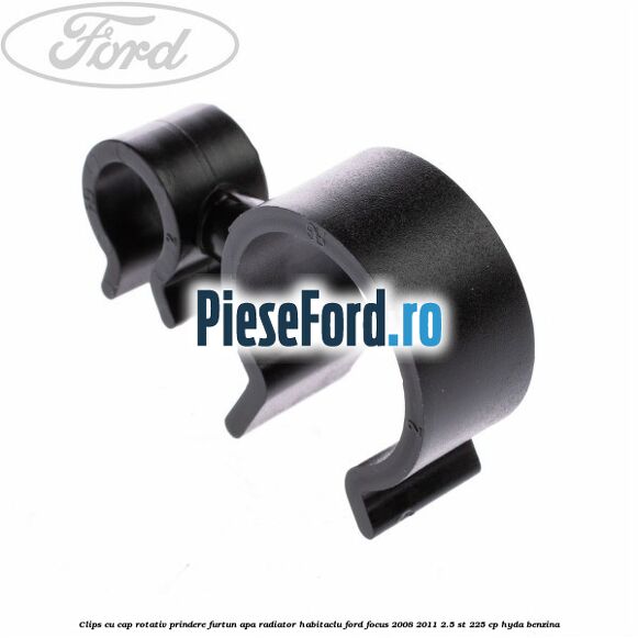 Clips cu cap rotativ prindere furtun apa radiator habitaclu Ford Focus 2008-2011 2.5 ST 225 cp HYDA benzina