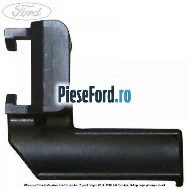 Clips cu clema instalatie electrica model 10 Ford Ranger 2012-2015 2.2 TDCi 4x4 125 cp ENQW, GBVAJQW diesel