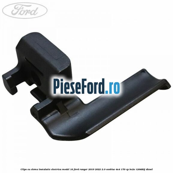 Clips cu clema instalatie electrica model 10 Ford Ranger 2019-2022 2.0 EcoBlue 4x4 170 cp BC2X, T20DD0J diesel