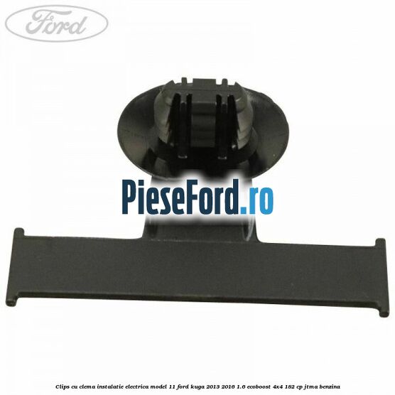 Clips cu clema instalatie electrica model 11 Ford Kuga 2013-2016 1.6 EcoBoost 4x4 182 cp JTMA benzina