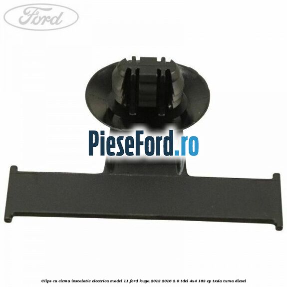 Clips cu clema instalatie electrica model 11 Ford Kuga 2013-2016 2.0 TDCi 4x4 163 cp Clips cu clema instalatie electrica model 11 Ford Kuga 2013-2016 2.0 TDCi 4x4 163 cp TXDA, TXMA diesel