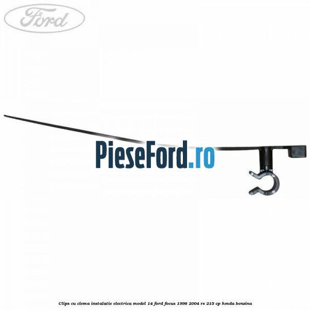 Clips cu clema instalatie electrica model 14 Ford Focus 1998-2004 RS 215 cp HMDA benzina
