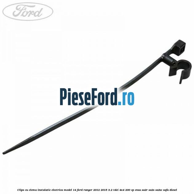 Clips cu clema instalatie electrica model 14 Ford Ranger 2012-2015 3.2 TDCi 4x4 200 cp Clips cu clema instalatie electrica model 14 Ford Ranger 2012-2015 3.2 TDCi 4x4 200 cp ENSA, SA2R, SA2S, SA2W, SAFA diesel