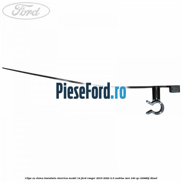 Clips cu clema instalatie electrica model 14 Ford Ranger 2019-2022 2.0 EcoBlue 4x4 130 cp T20DD0J diesel