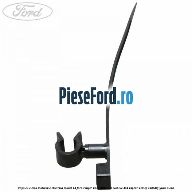 Clips cu clema instalatie electrica model 14 Ford Ranger 2019-2022 2.0 EcoBlue 4x4 Raptor 213 cp Clips cu clema instalatie electrica model 14 Ford Ranger 2019-2022 2.0 EcoBlue 4x4 Raptor 213 cp T20DD0J, YN2X diesel