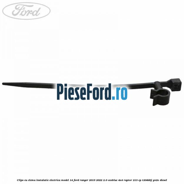 Clips cu clema instalatie electrica model 14 Ford Ranger 2019-2022 2.0 EcoBlue 4x4 Raptor 213 cp Clips cu clema instalatie electrica model 14 Ford Ranger 2019-2022 2.0 EcoBlue 4x4 Raptor 213 cp T20DD0J, YN2X diesel