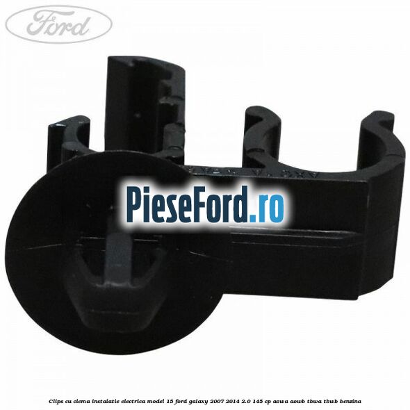 Clips cu clema instalatie electrica model 15 Ford Galaxy 2007-2014 2.0 145 cp Clips cu clema instalatie electrica model 15 Ford Galaxy 2007-2014 2.0 145 cp AOWA, AOWB, TBWA, TBWB benzina