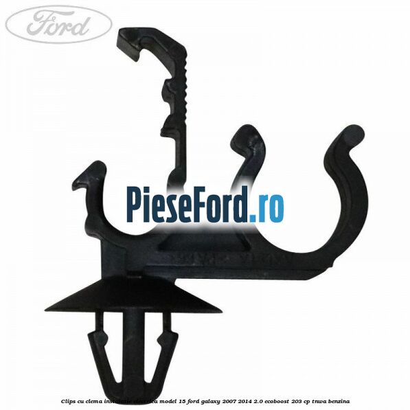 Clips cu clema instalatie electrica model 15 Ford Galaxy 2007-2014 2.0 EcoBoost 203 cp Clips cu clema instalatie electrica model 15 Ford Galaxy 2007-2014 2.0 EcoBoost 203 cp TNWA benzina